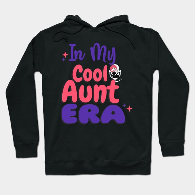 In My Cool Aunt Era Hoodie by 3nityONE